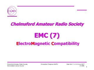 Chelmsford Amateur Radio Society EMC (7) E lectro M agnetic C ompatibility