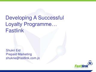 Developing A Successful Loyalty Programme… Fastlink