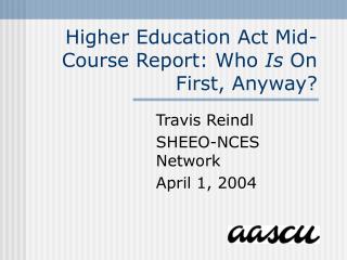 Higher Education Act Mid-Course Report: Who Is On First, Anyway?