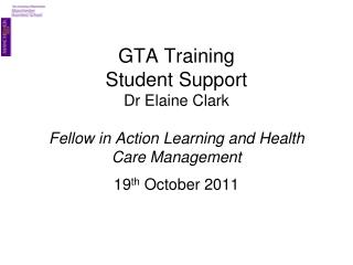 GTA Training Student Support Dr Elaine Clark Fellow in Action Learning and Health Care Management