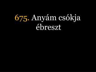 675. Anyám csókja ébreszt