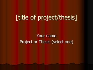 [title of project/thesis]