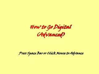 How to Go Digital (Advanced)