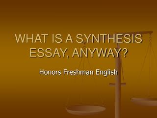 WHAT IS A SYNTHESIS ESSAY, ANYWAY?