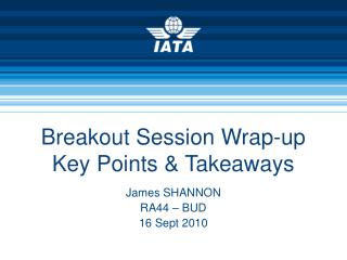 Breakout Session Wrap-up Key Points &amp; Takeaways