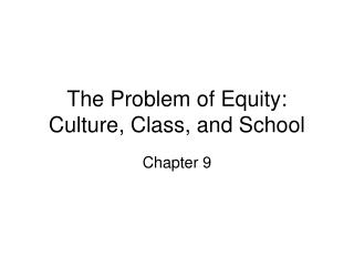 The Problem of Equity: Culture, Class, and School