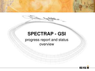 SPECTRAP - GSI progress report and status overview