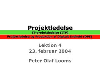 Projektledelse IT-projektledelse (ITP) Projektledelse og Produktion af Digitalt Indhold (DPI)