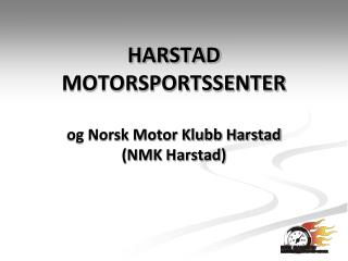 HARSTAD MOTORSPORTSSENTER og Norsk Motor Klubb Harstad (NMK Harstad)