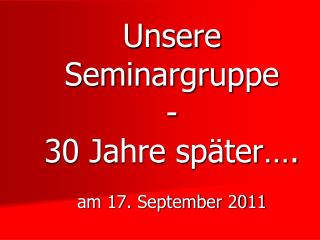 Unsere Seminargruppe - 30 Jahre später…. am 17. September 2011