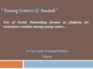 “ Young Voters @ A nand ”