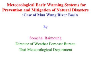 By Somchai Baimoung Director of Weather Forecast Bureau Thai Meteorological Department