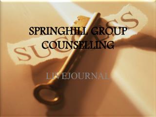 SPRINGHILL GROUP COUNSELLING - Livejournal