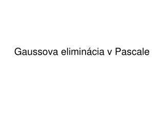 Gaussova elimin ácia v Pascale