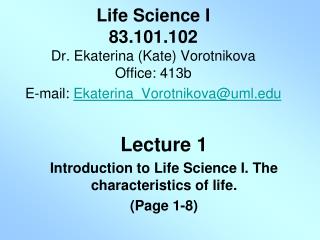Lecture 1 Introduction to Life Science I. The characteristics of life. (Page 1-8)