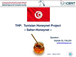 THP:  Tunisian Honeynet Project « Saher -Honeynet » Speaker:	 	 Hafidh EL FALEH