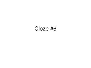 Cloze #6