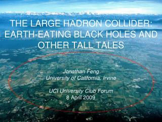 THE LARGE HADRON COLLIDER: EARTH-EATING BLACK HOLES AND OTHER TALL TALES