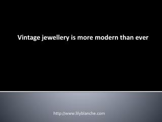 Vintage jewellery is more modern than ever