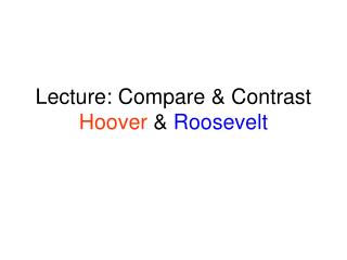 Lecture: Compare &amp; Contrast Hoover &amp; Roosevelt