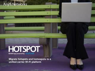 Migrate hotspots and homespots to a unified carrier Wi-Fi platform