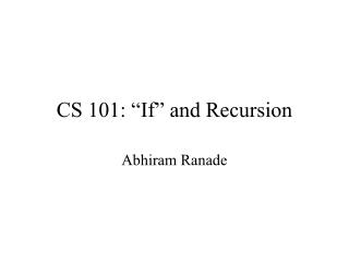 CS 101: “If” and Recursion