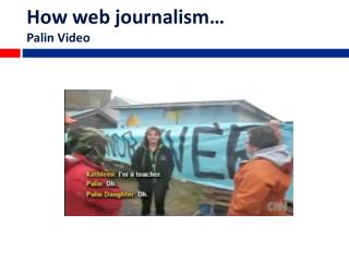 How web journalism… Palin Video