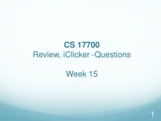 CS 17700 Review, iClicker -Questions Week 15