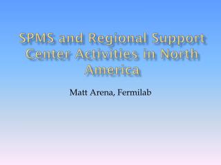 SPMS and Regional Support Center Activities in North America