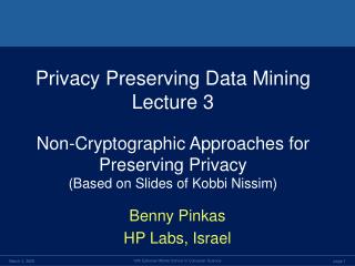 Privacy Preserving Data Mining Lecture 3 Non-Cryptographic Approaches for Preserving Privacy
