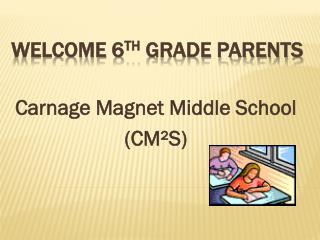 Welcome 6 th Grade Parents
