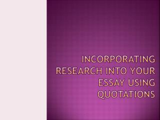Incorporating research into your essay Using Quotations