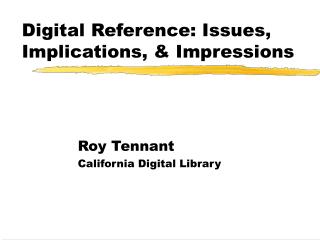Digital Reference: Issues, Implications, &amp; Impressions