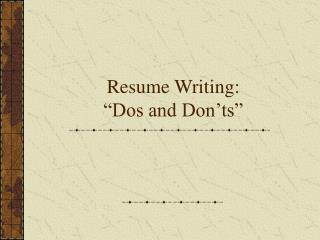 Resume Writing: “Dos and Don’ts”