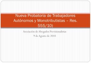 Nueva Probatoria de Trabajadores Autónomos y Monotributistas – Res. 555/10)