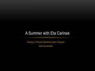 A Summer with Eta Carinae