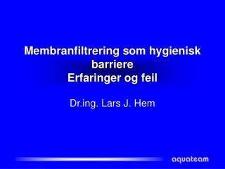 Membranfiltrering som hygienisk barriere Erfaringer og feil