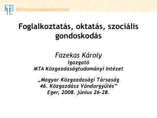 Foglalkoztatás, oktatás, szociális gondoskodás Fazekas Károly igazgató