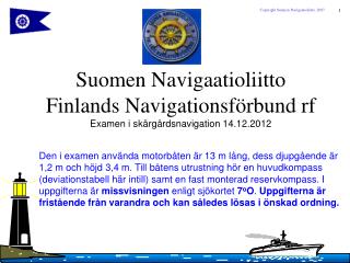 Suomen Navigaatioliitto Finlands Navigationsförbund rf Examen i skärgårdsnavigation 14.12.2012