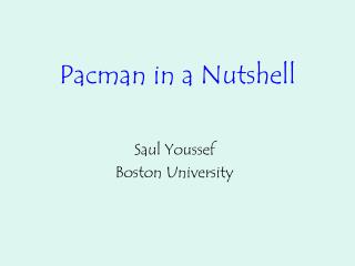 Pacman in a Nutshell