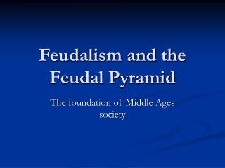 Feudalism and the Feudal Pyramid