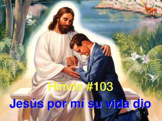 Himno #103 Jesús por mí su vida dio