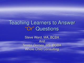 Teaching Learners to Answer “Or” Questions