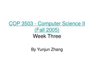 COP 3503 - Computer Science II (Fall 2005) Week Three