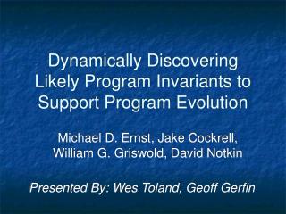 Dynamically Discovering Likely Program Invariants to Support Program Evolution