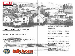 LIBRO DE RUTA 4° FECHA “RALLY CHILOE MAGICO” Etapa: Sábado 24 de Agosto 2013