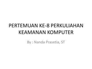 PERTEMUAN KE-8 PERKULIAHAN KEAMANAN KOMPUTER