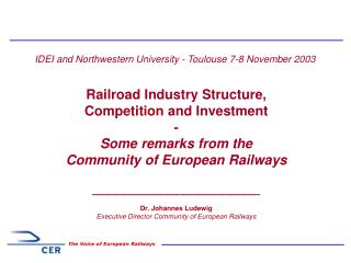 IDEI and Northwestern University - Toulouse 7-8 November 2003 Railroad Industry Structure,