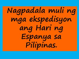 Nagpadala muli ng mga ekspedisyon ang Hari ng Espanya sa Pilipinas.