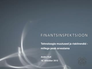 Tehnoloogia muutused ja riskitrendid - millega peab arvestama Andro Kull 16. oktoober 2012